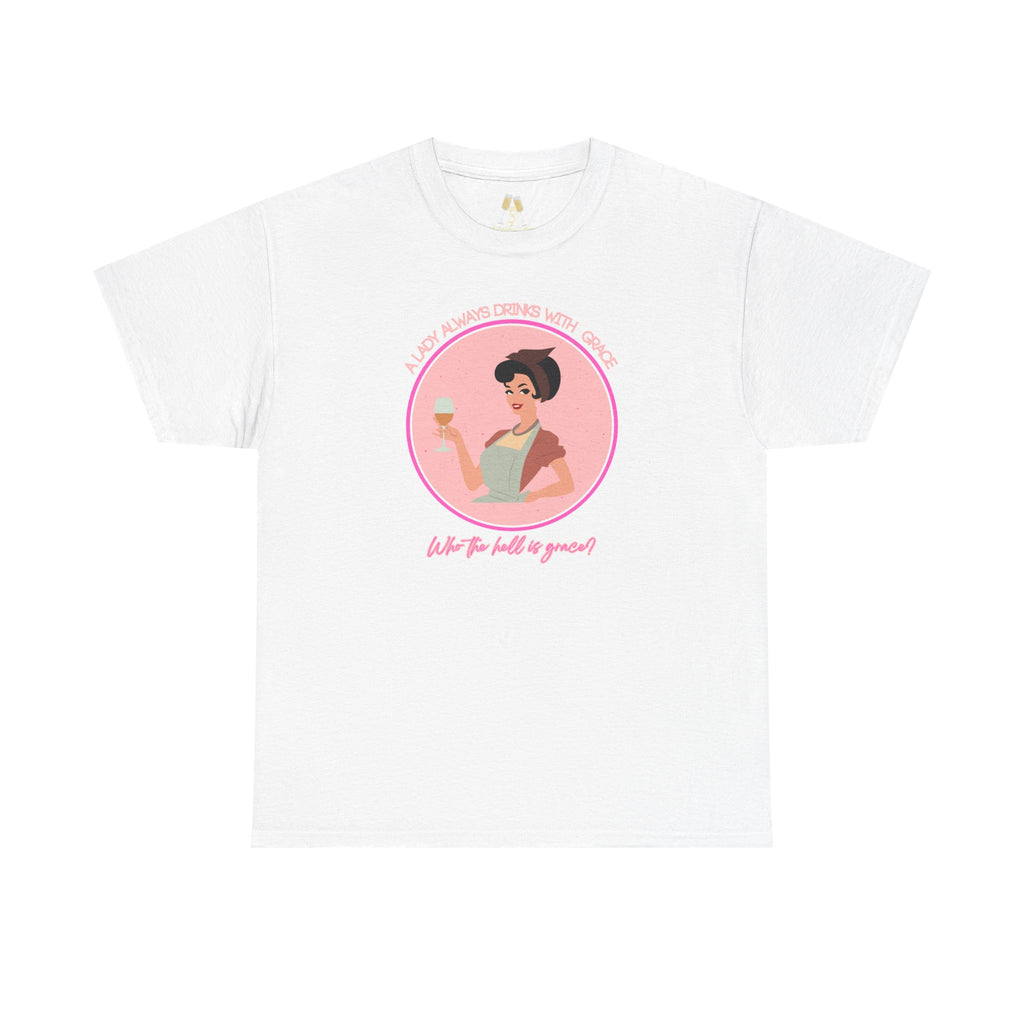 Retro housewife , A lady always drinks with grace. Who the hell is grace?, Unisex t