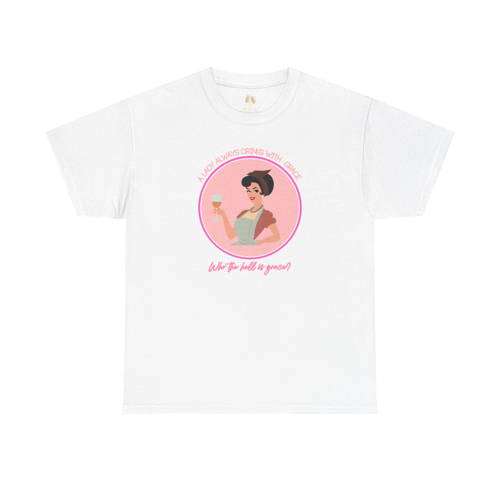Retro housewife , A lady always drinks with grace. Who the hell is grace?, Unisex t