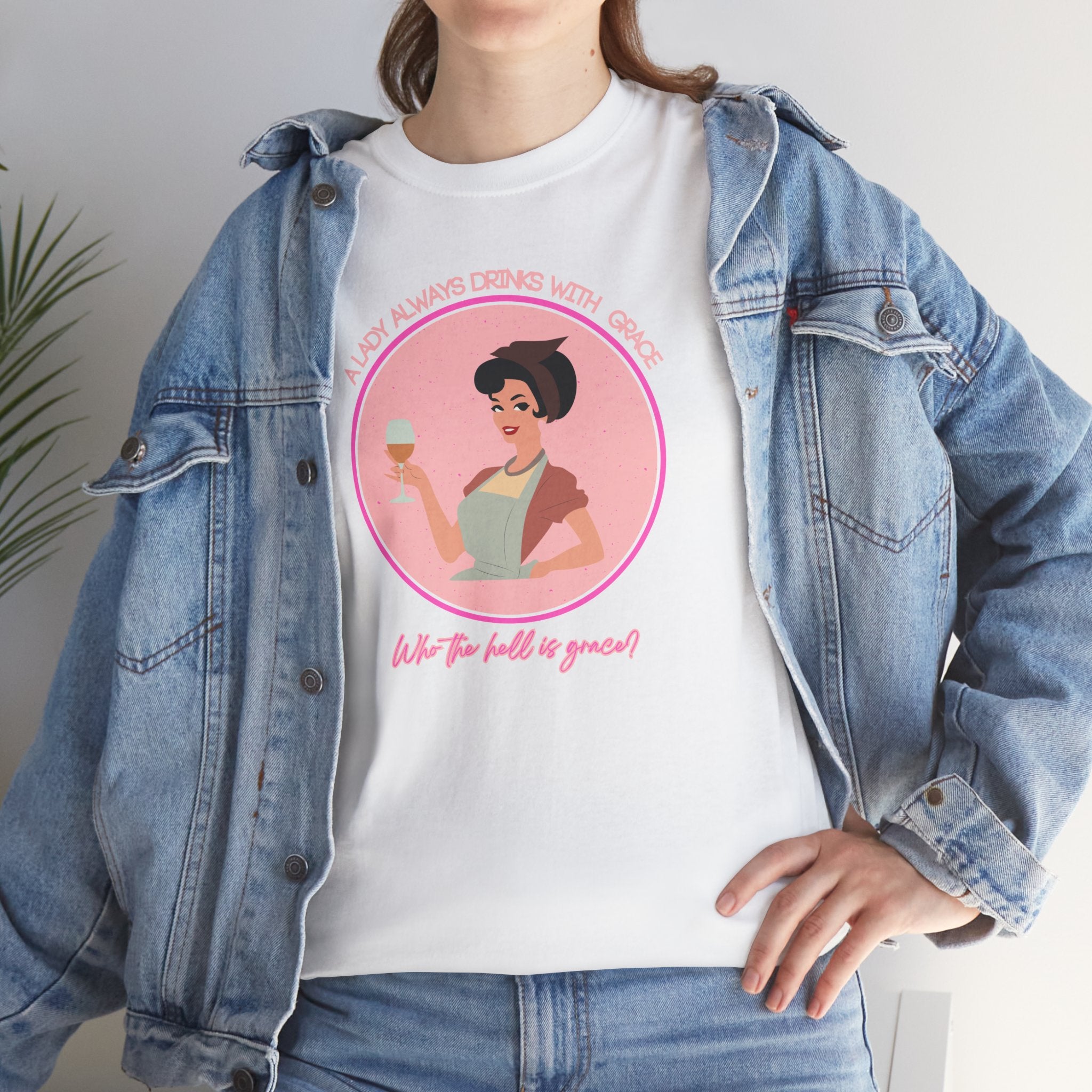 Retro housewife , A lady always drinks with grace. Who the hell is grace?, Unisex t