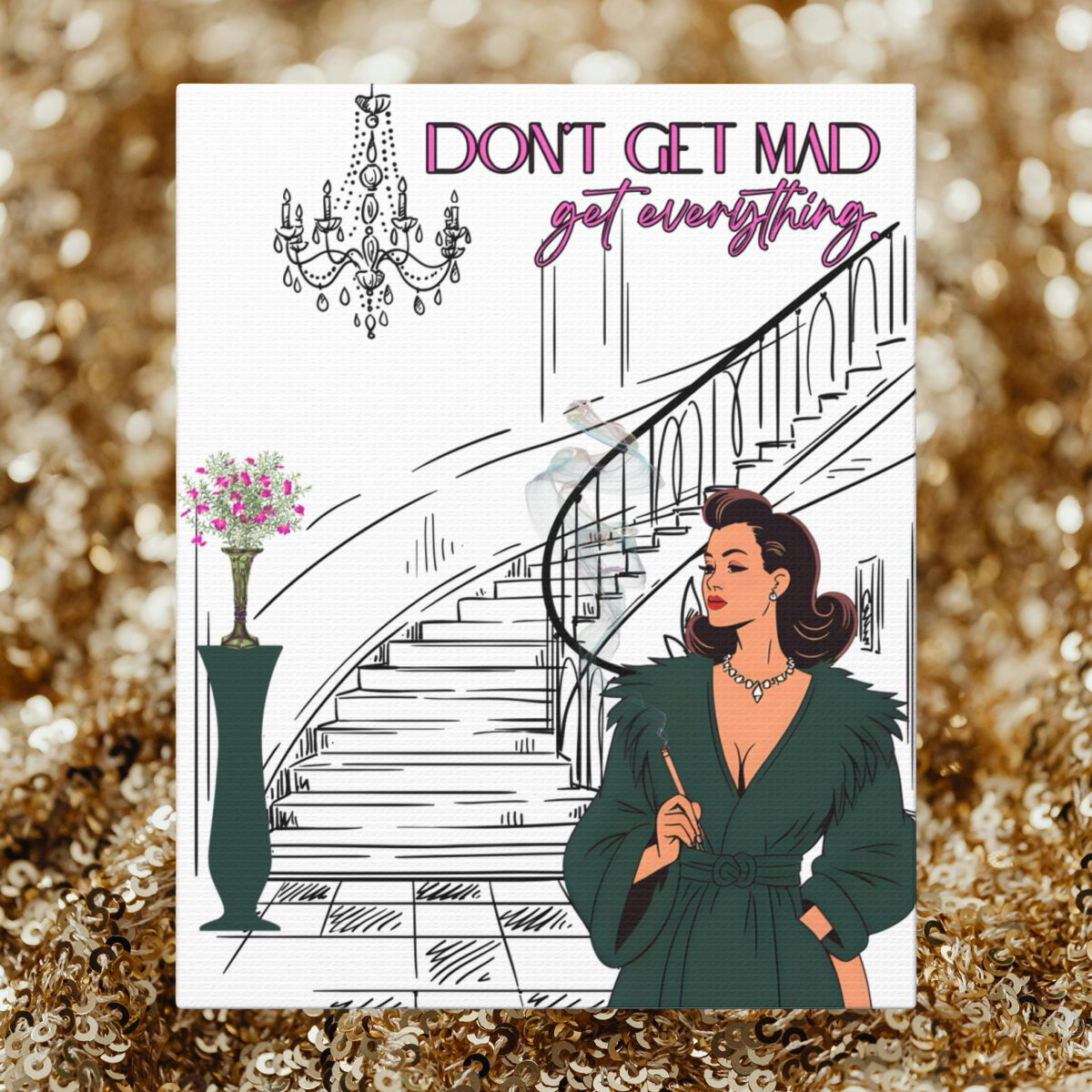 Don't Get Mad , Get Everything! Retro Glam Wall Art , Canvas Chic Decor - Retro Pop Art, Old Hollywood Housewife